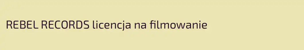 REBEL RECORDS licencja na filmowanie